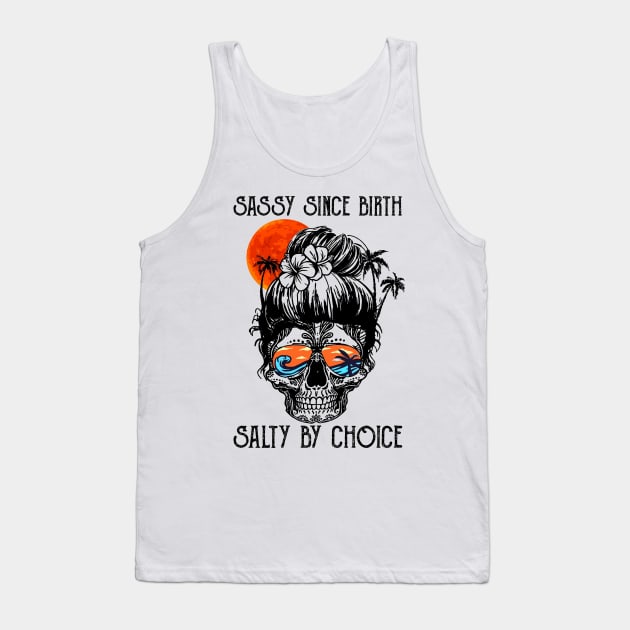 Sassy Since Birth Salty By Choice Tank Top by nikolay